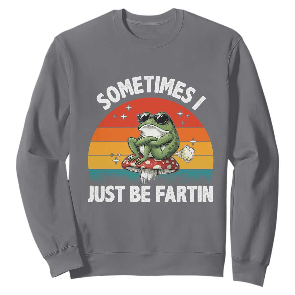 Funny Frog Meme Sweatshirt Sometimes I Just Be Fartin TS14 Charcoal Print Your Wear