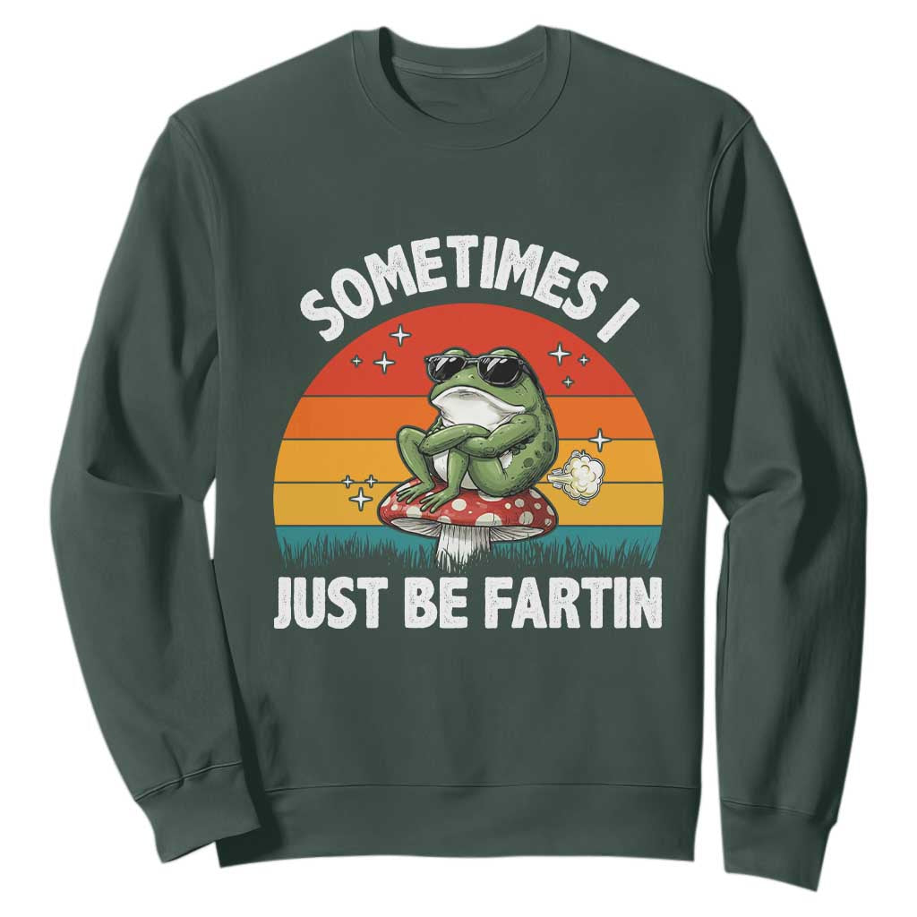 Funny Frog Meme Sweatshirt Sometimes I Just Be Fartin TS14 Dark Forest Green Print Your Wear