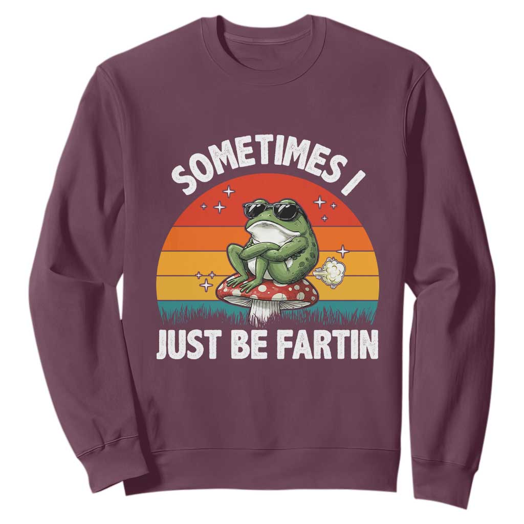 Funny Frog Meme Sweatshirt Sometimes I Just Be Fartin TS14 Maroon Print Your Wear