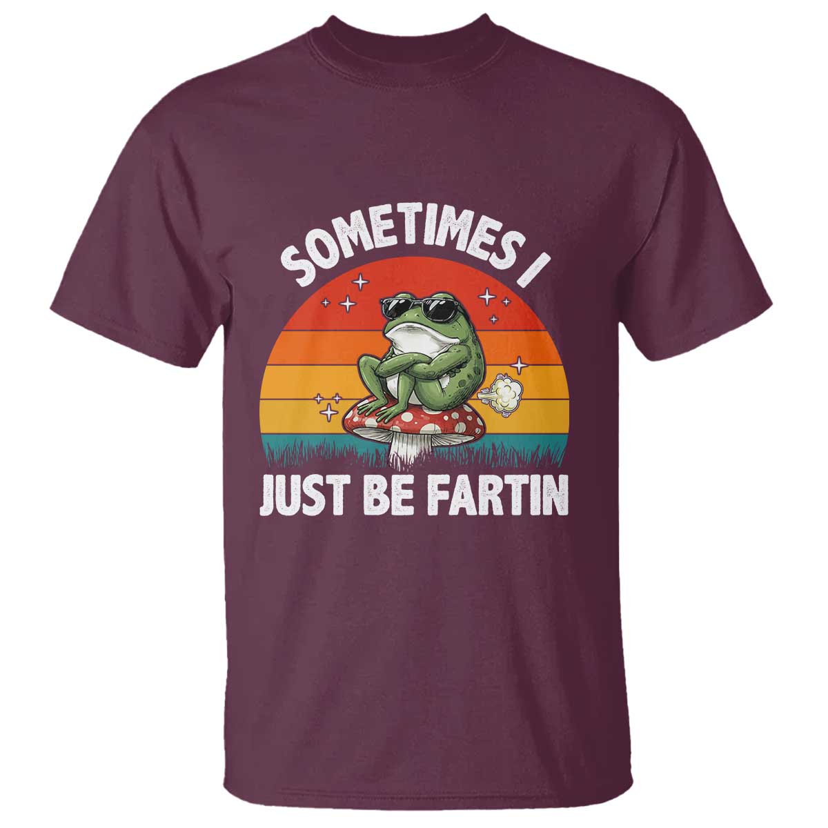 Funny Frog Meme T Shirt Sometimes I Just Be Fartin TS14 Maroon Print Your Wear