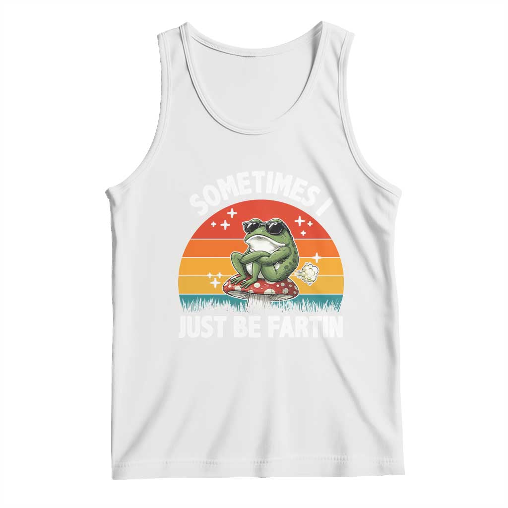 Funny Frog Meme Tank Top Sometimes I Just Be Fartin TS14 White Print Your Wear