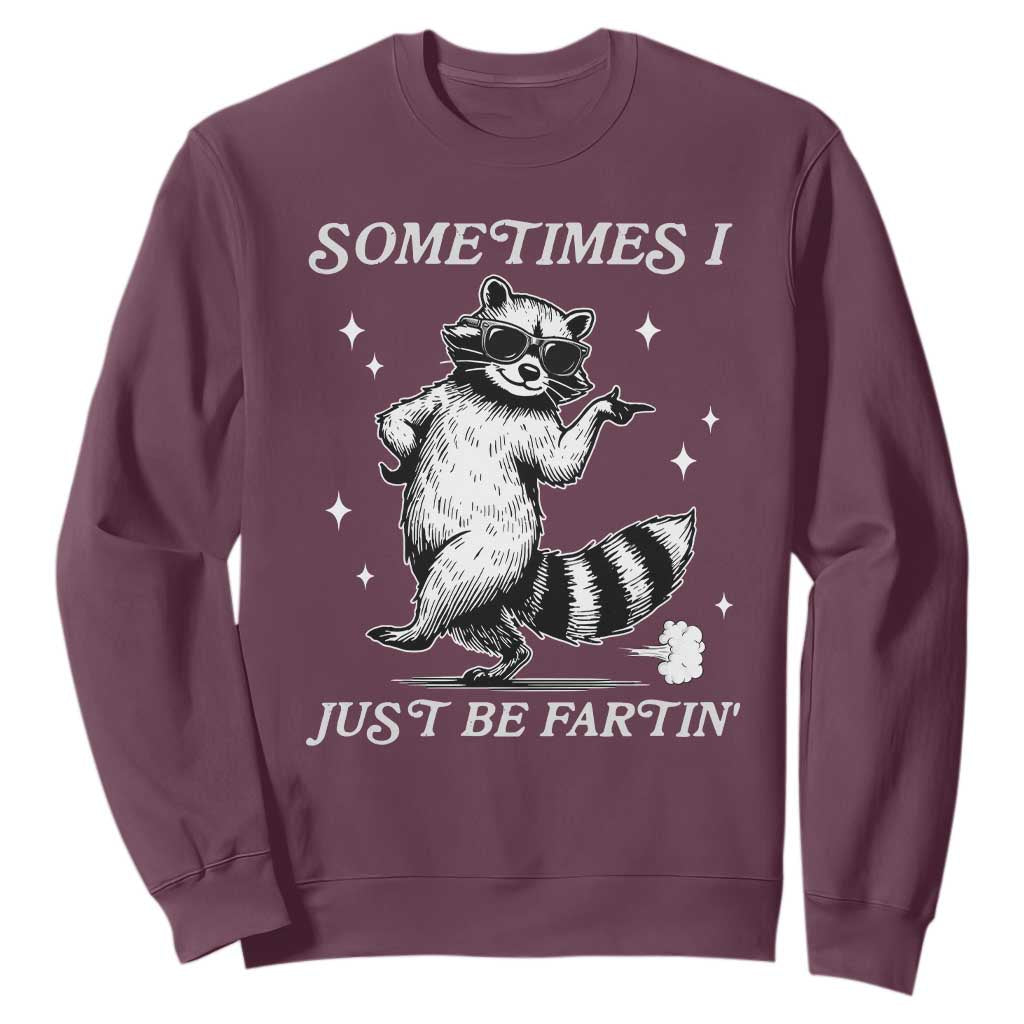Sometimes I Just Be Fartin Sweatshirt Funny Raccoon Meme TS14 Maroon Print Your Wear