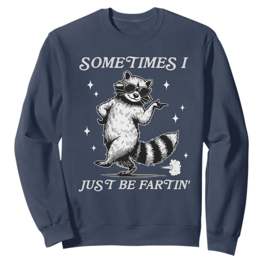 Sometimes I Just Be Fartin Sweatshirt Funny Raccoon Meme TS14 Navy Print Your Wear