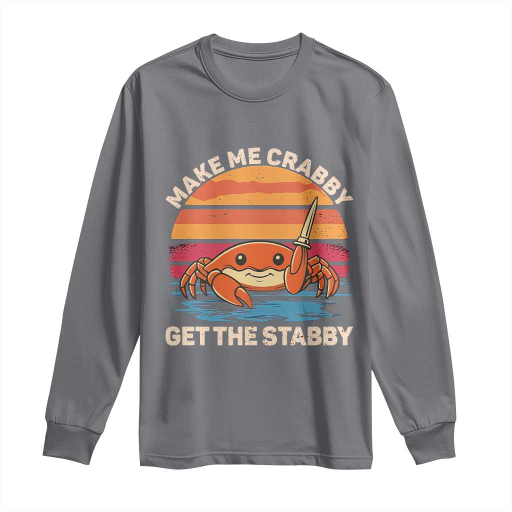 Funny Crab Meme Y2K Long Sleeve Shirt Make Me Crabby Get The Stabby TS14 Charcoal Print Your Wear