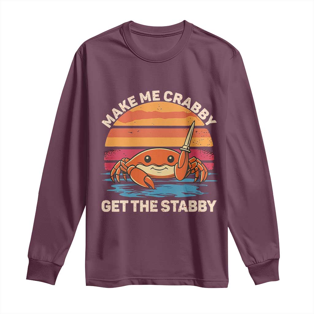 Funny Crab Meme Y2K Long Sleeve Shirt Make Me Crabby Get The Stabby TS14 Maroon Print Your Wear