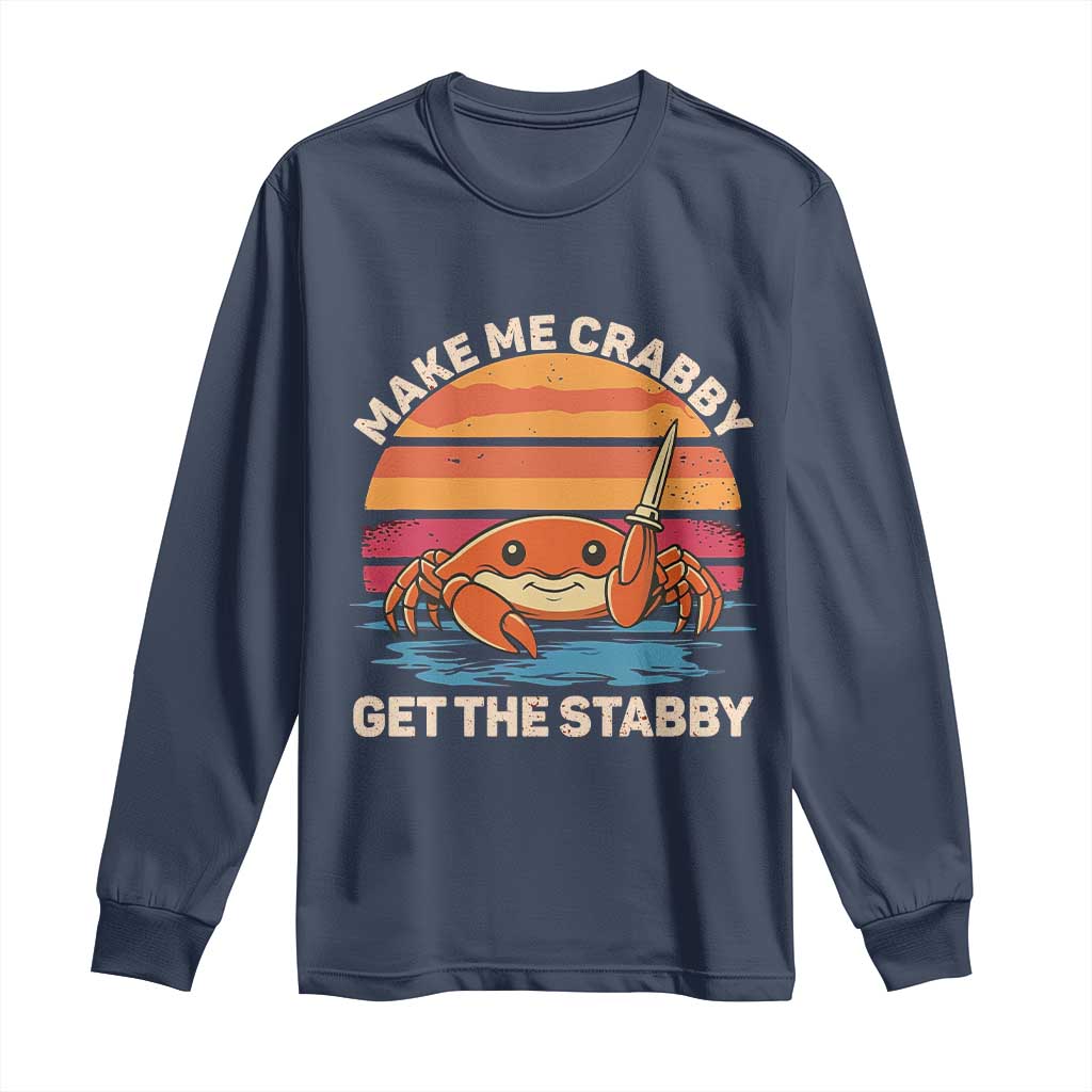Funny Crab Meme Y2K Long Sleeve Shirt Make Me Crabby Get The Stabby TS14 Navy Print Your Wear