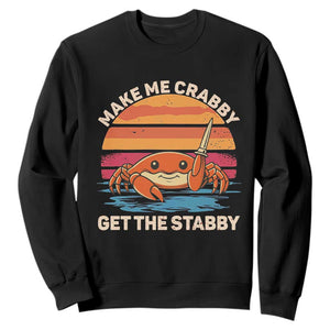 Funny Crab Meme Y2K Sweatshirt Make Me Crabby Get The Stabby TS14 Black Print Your Wear
