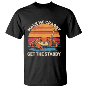 Funny Crab Meme Y2K T Shirt Make Me Crabby Get The Stabby TS14 Black Print Your Wear
