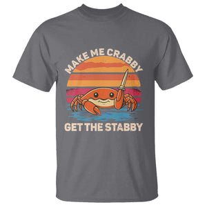 Funny Crab Meme Y2K T Shirt Make Me Crabby Get The Stabby TS14 Charcoal Print Your Wear