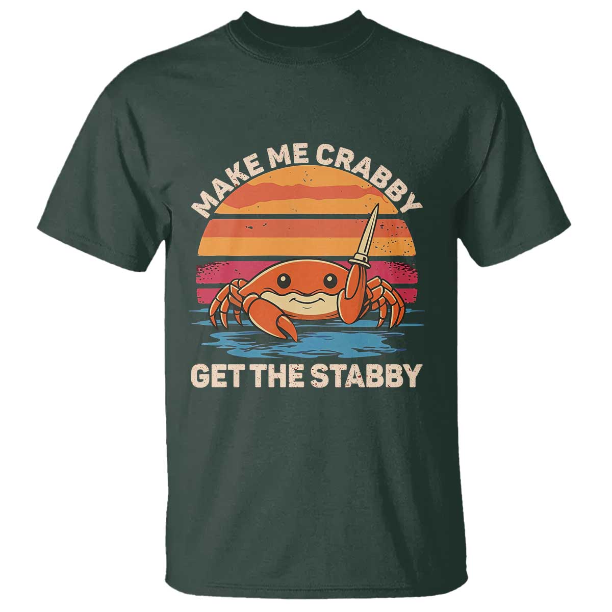 Funny Crab Meme Y2K T Shirt Make Me Crabby Get The Stabby TS14 Dark Forest Green Print Your Wear