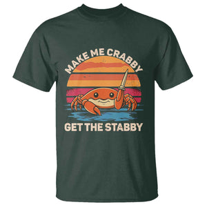 Funny Crab Meme Y2K T Shirt Make Me Crabby Get The Stabby TS14 Dark Forest Green Print Your Wear