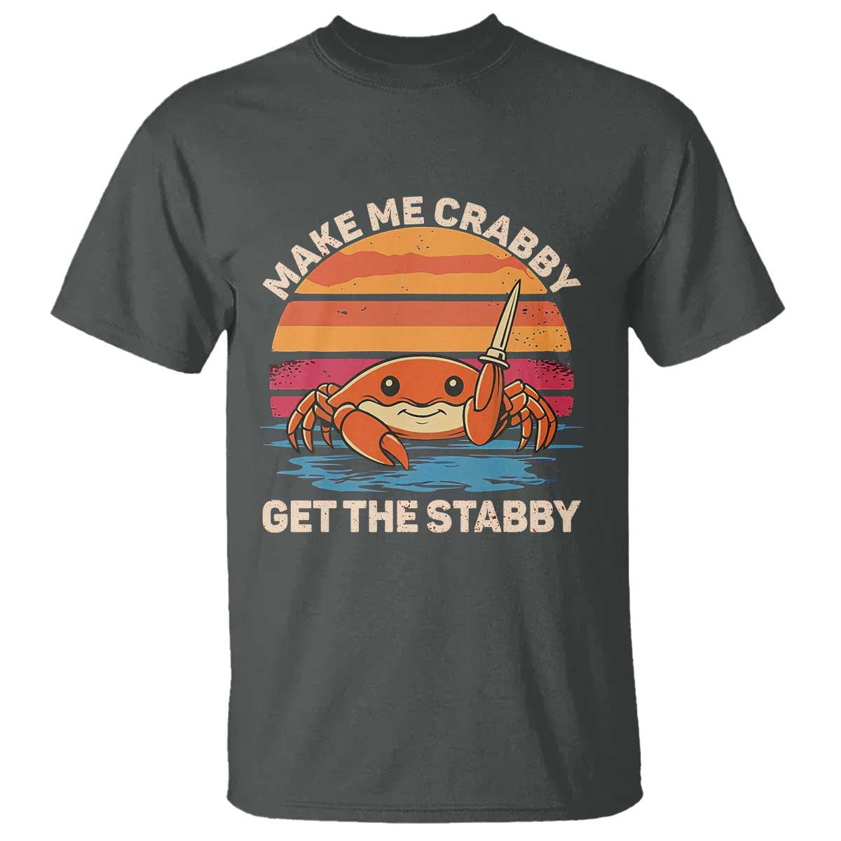 Funny Crab Meme Y2K T Shirt Make Me Crabby Get The Stabby TS14 Dark Heather Print Your Wear