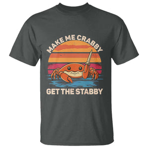 Funny Crab Meme Y2K T Shirt Make Me Crabby Get The Stabby TS14 Dark Heather Print Your Wear