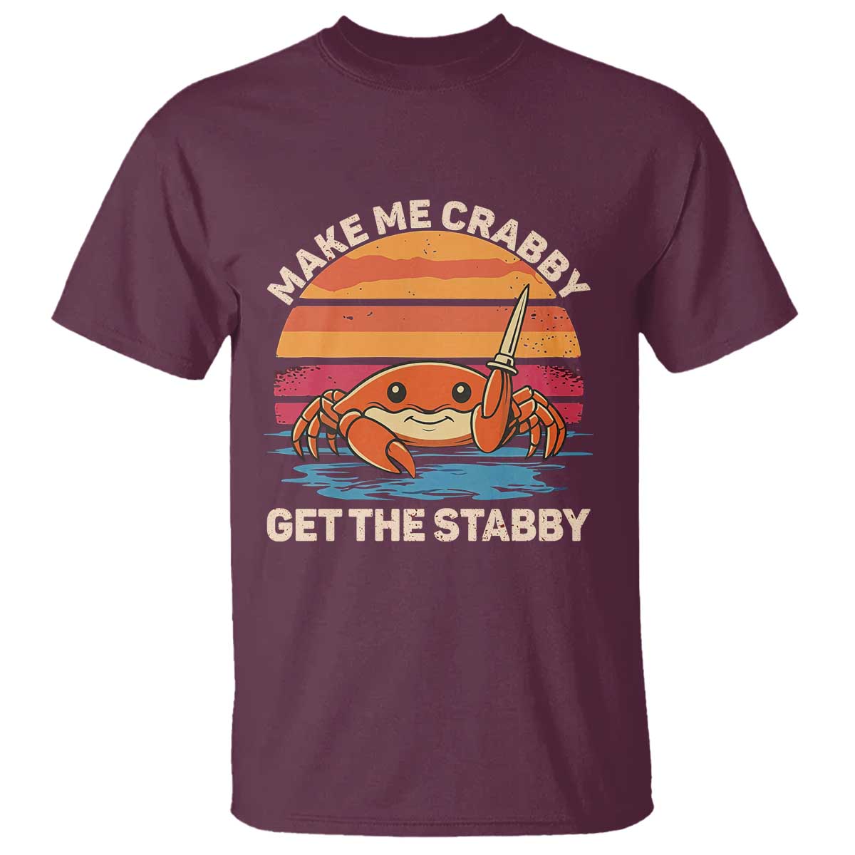 Funny Crab Meme Y2K T Shirt Make Me Crabby Get The Stabby TS14 Maroon Print Your Wear