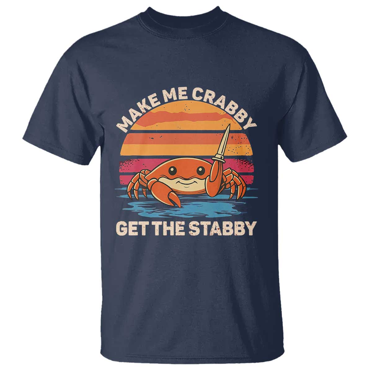Funny Crab Meme Y2K T Shirt Make Me Crabby Get The Stabby TS14 Navy Print Your Wear
