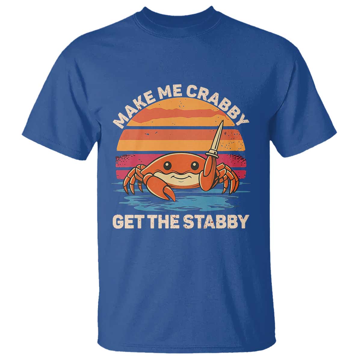 Funny Crab Meme Y2K T Shirt Make Me Crabby Get The Stabby TS14 Royal Blue Print Your Wear