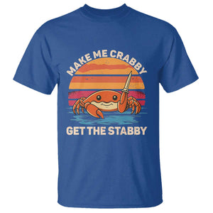 Funny Crab Meme Y2K T Shirt Make Me Crabby Get The Stabby TS14 Royal Blue Print Your Wear