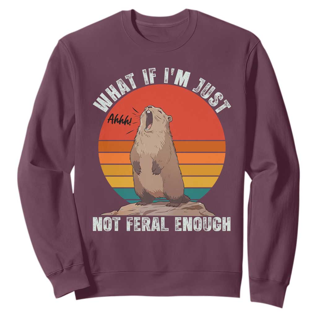 Funny Groundhog Meme Sweatshirt What If I Am Just Not Feral Enough TS14 Maroon Print Your Wear