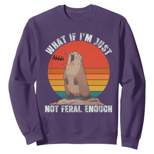 Funny Groundhog Meme Sweatshirt What If I Am Just Not Feral Enough TS14 Purple Print Your Wear