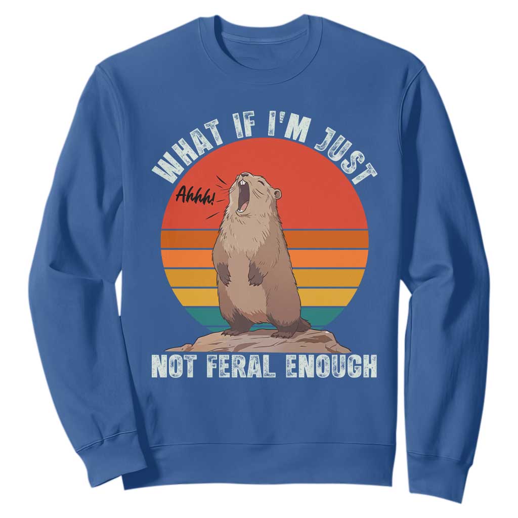 Funny Groundhog Meme Sweatshirt What If I Am Just Not Feral Enough TS14 Royal Blue Print Your Wear