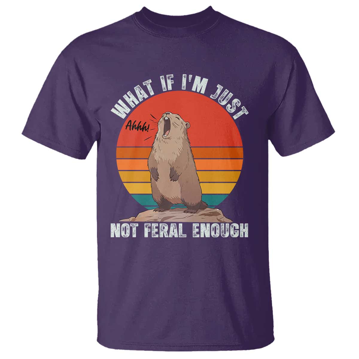 Funny Groundhog Meme T Shirt What If I Am Just Not Feral Enough TS14 Purple Print Your Wear