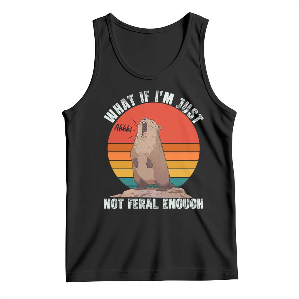 Funny Groundhog Meme Tank Top What If I Am Just Not Feral Enough TS14 Black Print Your Wear