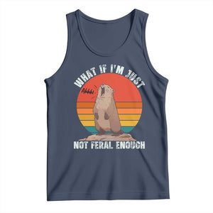 Funny Groundhog Meme Tank Top What If I Am Just Not Feral Enough TS14 Navy Print Your Wear