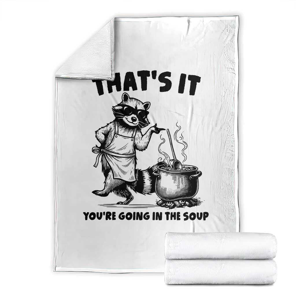 Funny Raccoon Meme Throw Blanket That Is It You Are Going In The Soup TS14 White Print Your Wear