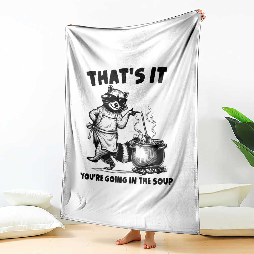 Funny Raccoon Meme Throw Blanket That Is It You Are Going In The Soup TS14 Print Your Wear