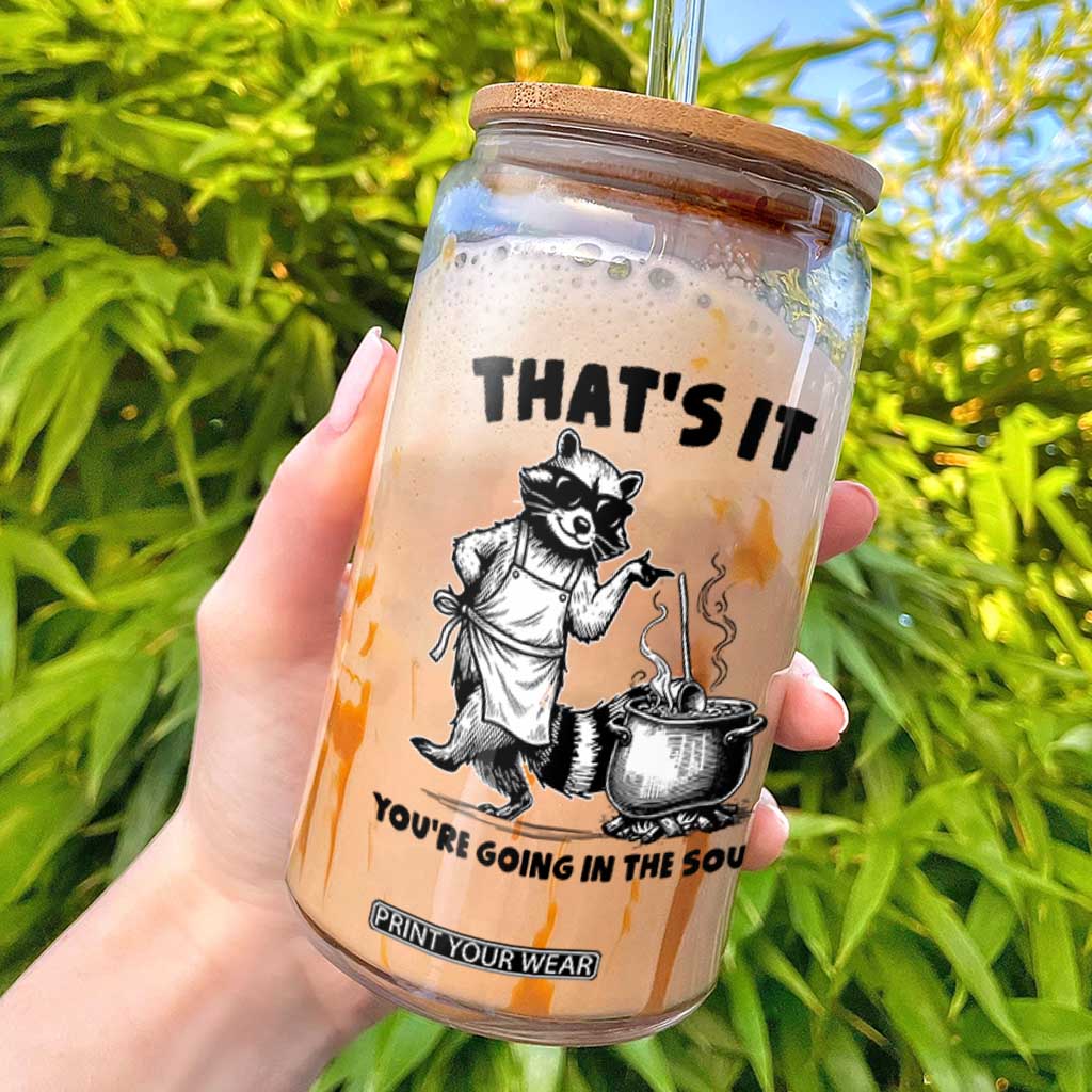 Funny Raccoon Meme Glass Can That Is It You Are Going In The Soup TS14 White Print Your Wear