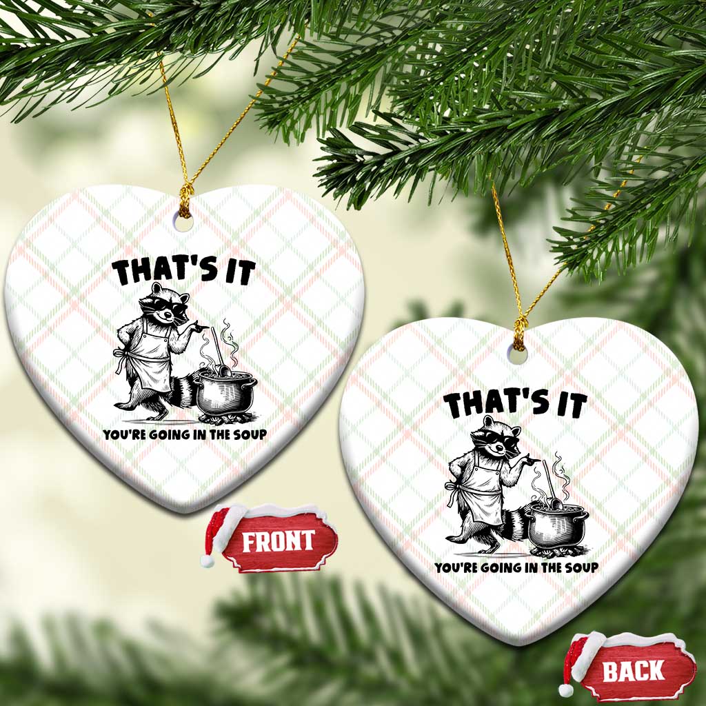 Funny Raccoon Meme Ceramic Ornament That Is It You Are Going In The Soup TS14 Print Your Wear