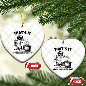 Funny Raccoon Meme Ceramic Ornament That Is It You Are Going In The Soup TS14 Print Your Wear