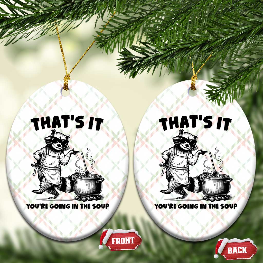 Funny Raccoon Meme Ceramic Ornament That Is It You Are Going In The Soup TS14 Print Your Wear
