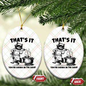 Funny Raccoon Meme Ceramic Ornament That Is It You Are Going In The Soup TS14 Print Your Wear