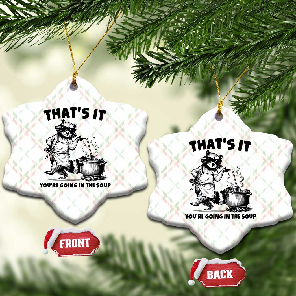 Funny Raccoon Meme Ceramic Ornament That Is It You Are Going In The Soup TS14 Print Your Wear