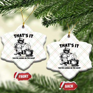 Funny Raccoon Meme Ceramic Ornament That Is It You Are Going In The Soup TS14 Print Your Wear