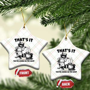 Funny Raccoon Meme Ceramic Ornament That Is It You Are Going In The Soup TS14 Print Your Wear