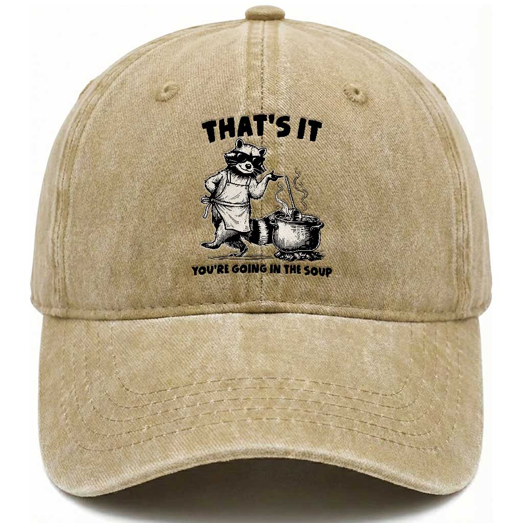 Funny Raccoon Meme Washed Cotton Baseball Cap That Is It You Are Going In The Soup TS14 Washed Cap Universal Fit Khaki Print Your Wear