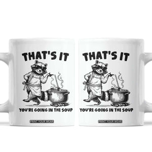 Funny Raccoon Meme Coffee Mug That Is It You Are Going In The Soup TS14 White Print Your Wear