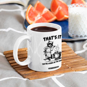 Funny Raccoon Meme Coffee Mug That Is It You Are Going In The Soup TS14 Print Your Wear