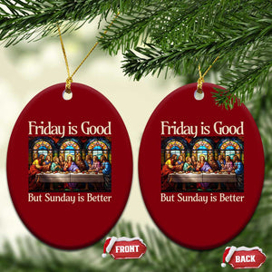 Christian Easter Ceramic Ornament Friday is Good Sunday is Better TS14 Print Your Wear