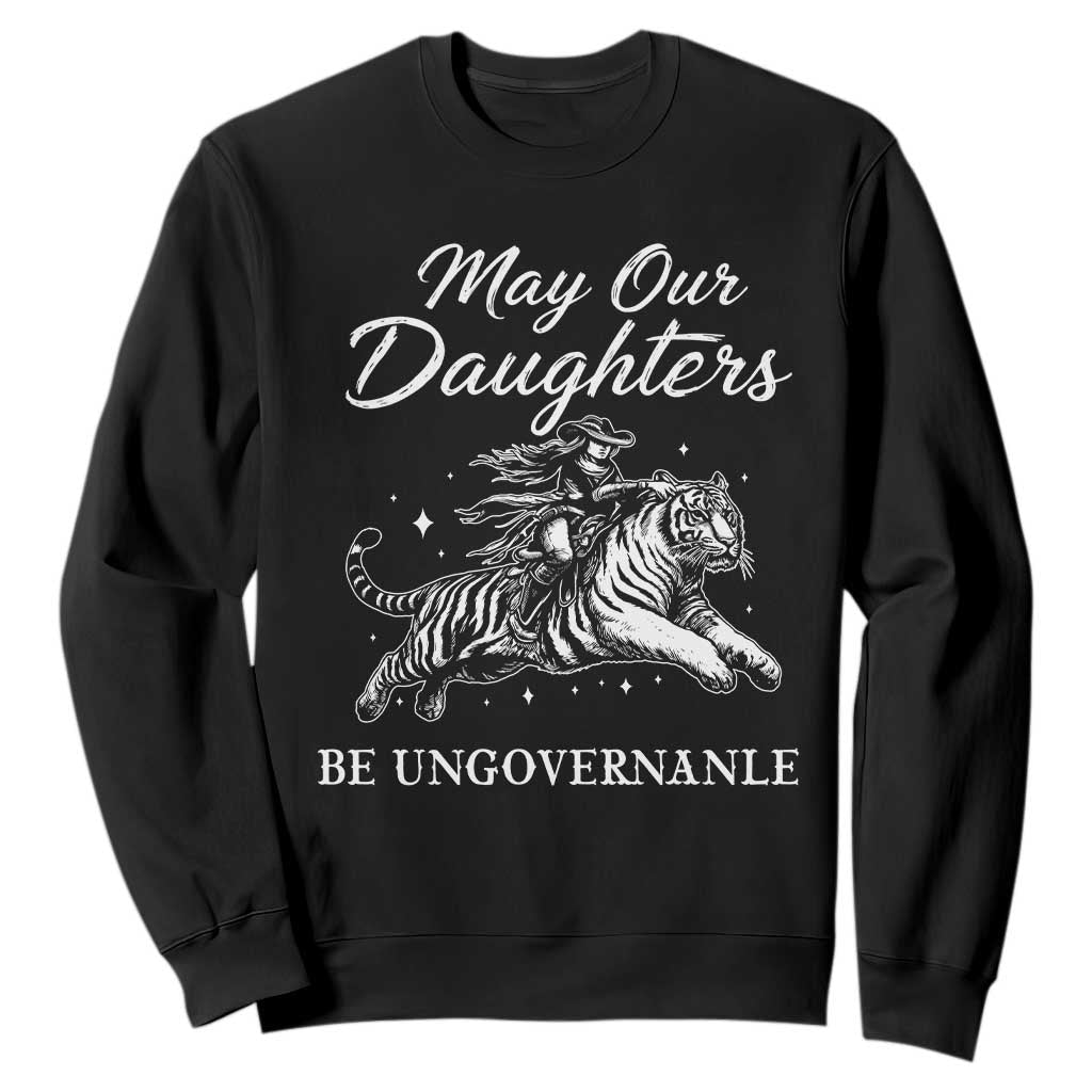 May Our Daughters Be Ungovernable Sweatshirt Cowgirl Western Cowgirl Hell Cat Women's Rights TS14 Black Print Your Wear