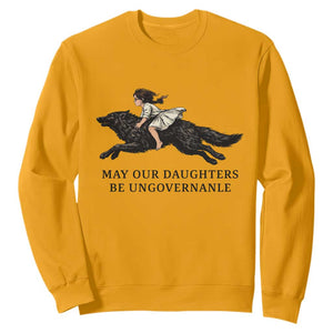 May Our Daughters Be Ungovernable Sweatshirt Girl Riding Wolf Activist Feminist Protest TS14 Gold Print Your Wear