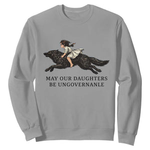 May Our Daughters Be Ungovernable Sweatshirt Girl Riding Wolf Activist Feminist Protest TS14 Sport Gray Print Your Wear