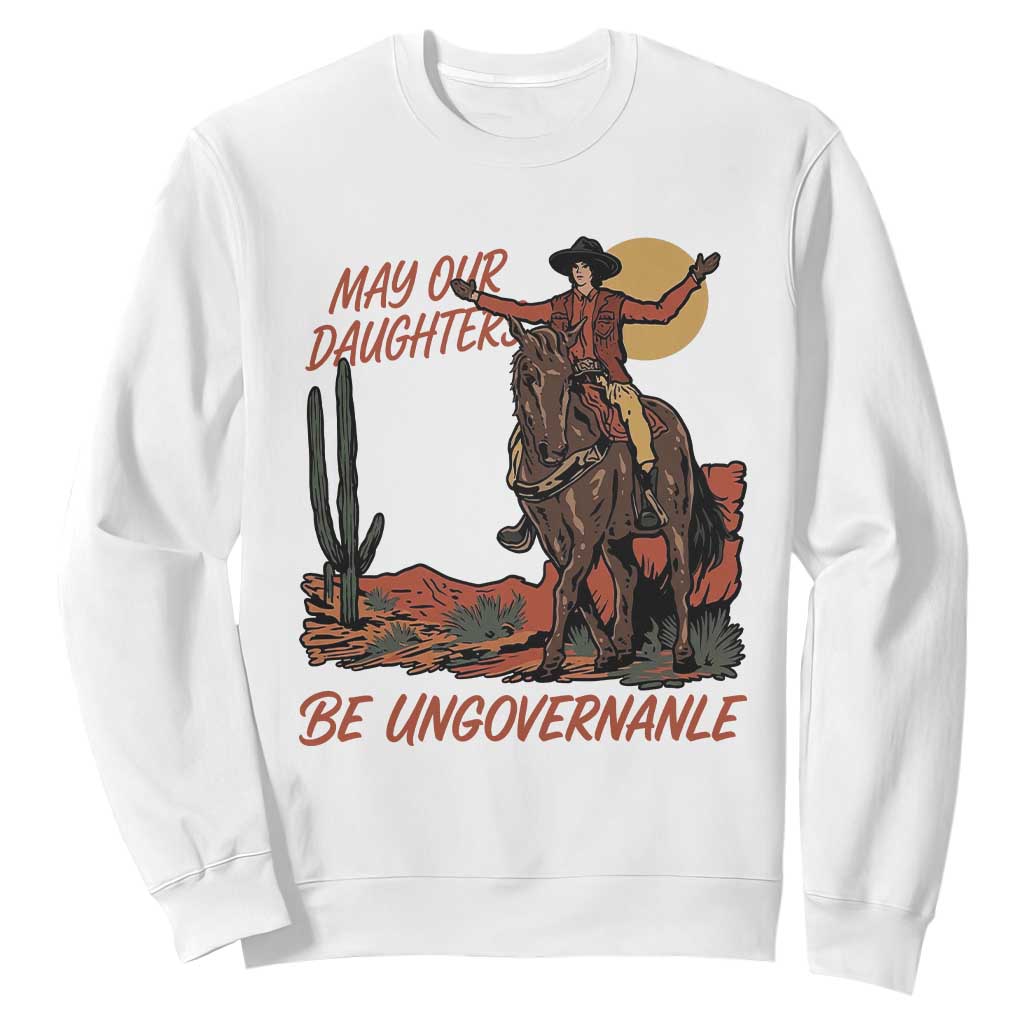 May Our Daughters Be Ungovernable Sweatshirt Retro Cowgirl Western Feminist Protest TS14 White Print Your Wear