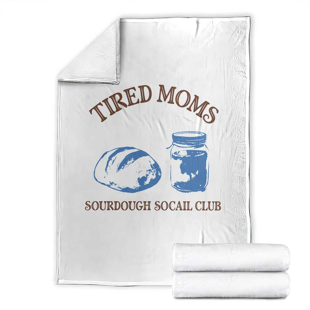 Tired Moms Sourdough Socail Club Throw Blanket Funny Baking Baker Humor TS14 White Print Your Wear