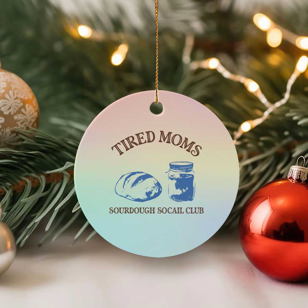 Tired Moms Sourdough Socail Club Ceramic Ornament Funny Baking Baker Humor TS14 1pc Pastel Print Your Wear