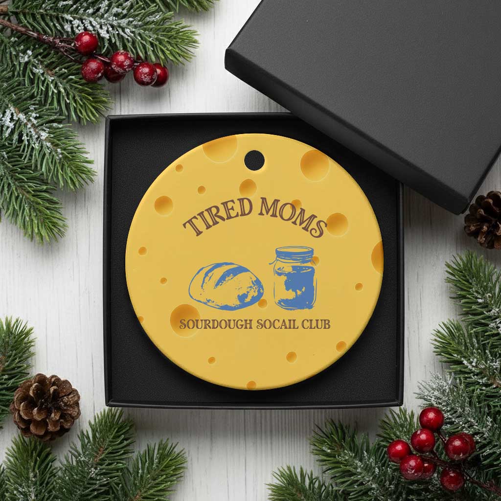 Tired Moms Sourdough Socail Club Ceramic Ornament Funny Baking Baker Humor TS14 1pc Yellow Cheese Print Your Wear