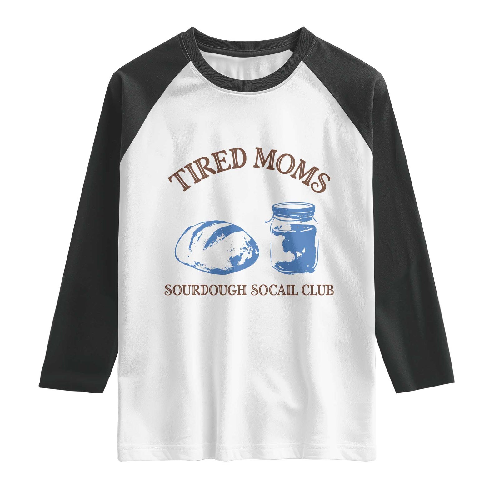 Tired Moms Sourdough Socail Club Raglan Shirt Funny Baking Baker Humor TS14 White Black Print Your Wear