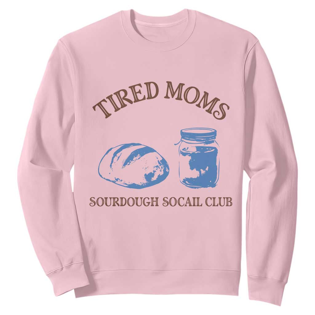 Tired Moms Sourdough Socail Club Sweatshirt Funny Baking Baker Humor TS14 Light Pink Print Your Wear